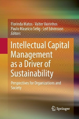 Intellectual Capital Management as a Driver of Sustainability: Perspectives for Organizations and Society by Florinda Matos 9783030077143