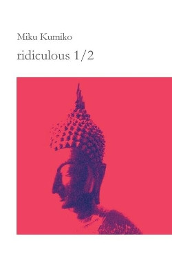 ridiculous 1/2: koans meditations thoughts remarks ridiculous by Miku Kumiko 9783753446196