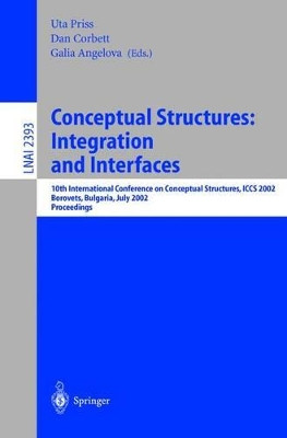 Conceptual Structures: Integration and Interfaces: 10th International Conference on Conceptual Structures, ICCS 2002 Borovets, Bulgaria, July 15-19, 2002 Proceedings by Uta Priss 9783540439011