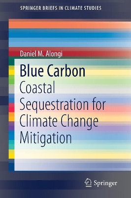 Blue Carbon: Coastal Sequestration for Climate Change Mitigation by Daniel M. Alongi 9783319916972