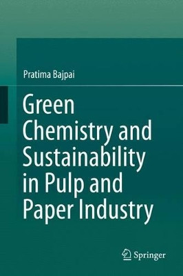 Green Chemistry and Sustainability in Pulp and Paper Industry by Dr. Pratima Bajpai 9783319187433