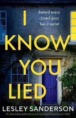 I Know You Lied: An absolutely addictive and shocking psychological thriller by Lesley Sanderson 9781838881122
