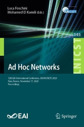 Ad Hoc Networks: 12th EAI International Conference, ADHOCNETS 2020, Paris, France, November 17, 2020, Proceedings by Luca Foschini 9783030673680