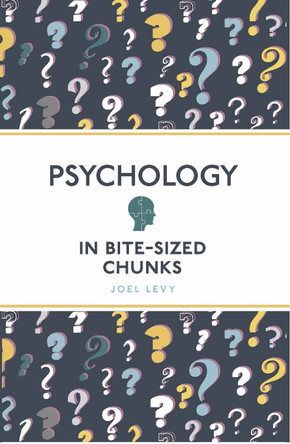 Psychology in Bite Sized Chunks by Joel Levy