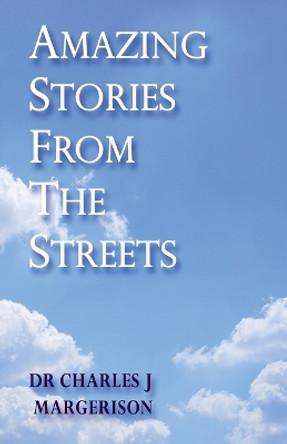 Amazing Stories From The Streets by Charles J Margerison 9781916372702