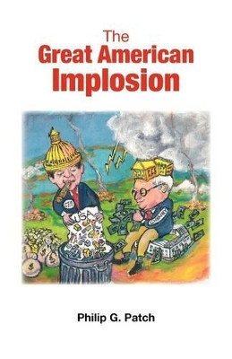 The Great American Implosion by Philip G. Patch 9781425187149
