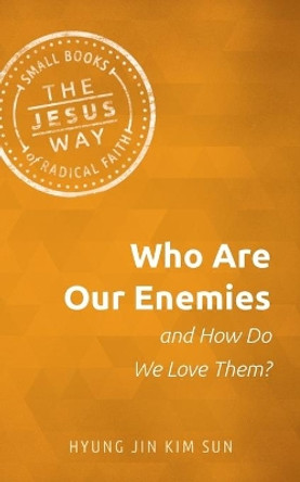 Who Are Our Enemies and How Do We Love Them? by Hyung Jin Kim Sun 9781513805696