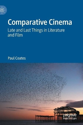 Comparative Cinema: Late and Last Things in Literature and Film by Paul Coates 9783030690434
