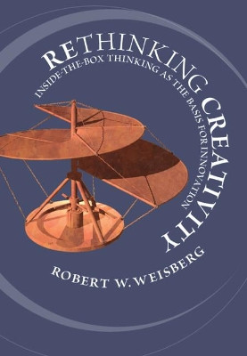 Rethinking Creativity: Inside-the-Box Thinking as the Basis for Innovation by Robert W. Weisberg 9781108479400