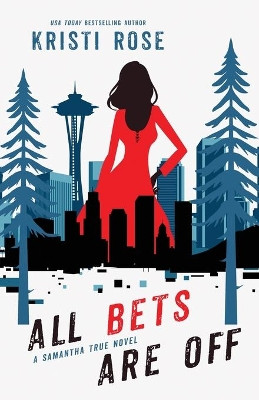 All Bets Are Off: A Samantha True Novel by Kristi Rose 9781944513320