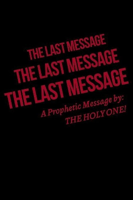 The Last Message by The Holy One! 9781950580583