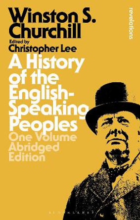 A History of the English-Speaking Peoples: One Volume Abridged Edition by Sir Sir Winston S. Churchill
