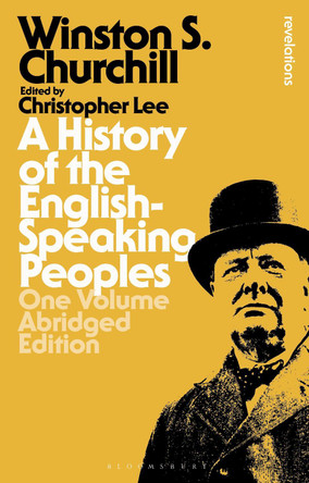 A History of the English-Speaking Peoples: One Volume Abridged Edition Sir Sir Winston S. Churchill 9781350042940