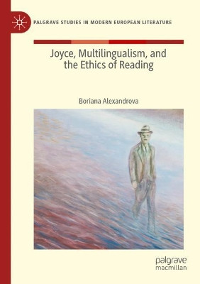Joyce, Multilingualism, and the Ethics of Reading by Boriana Alexandrova 9783030362812