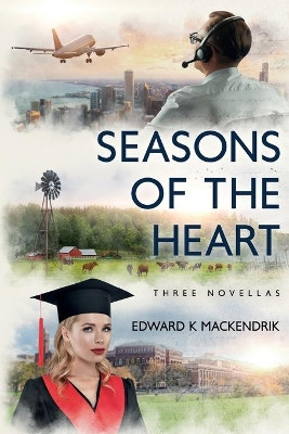 Seasons of the Heart by Edward K Mackendrik 9781643180960