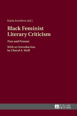 Black Feminist Literary Criticism: Past and Present - With an Introduction by Cheryl A. Wall by Karla Kovalova 9783631667583