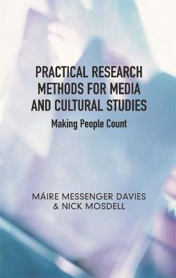 Practical Research Methods for Media and Cultural Studies: Making People Count by Maire Messenger Davies
