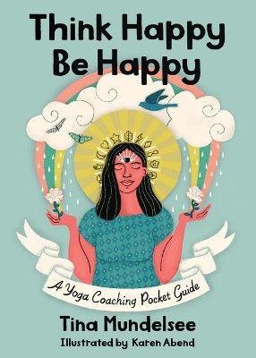Think Happy, Be Happy - A Yoga Coaching Pocket Guide by Tina Mundelsee 9781734565881