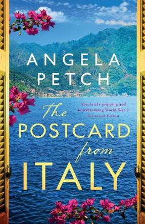 The Postcard from Italy: Absolutely gripping and heartbreaking WW2 historical fiction by Angela Petch 9781800199637