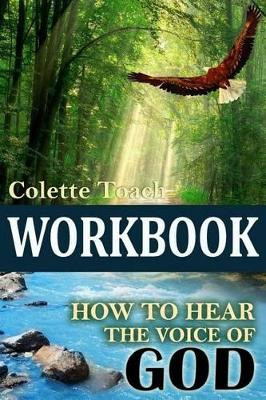 How to Hear the Voice of God Workbook by Colette Toach 9781626640856
