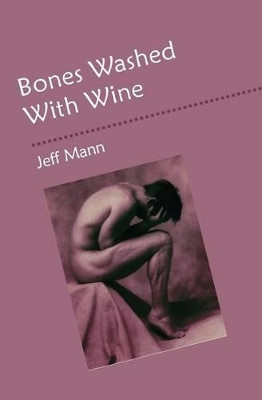 Bones Washed with Wine by Jeff Mann 9781928589143