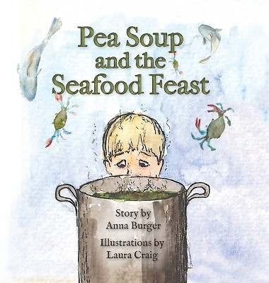 Pea Soup and the Seafood Feast by Anna Burger 9781939930460