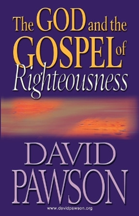 The God and the Gospel of Righteousness by David Pawson 9781909886681