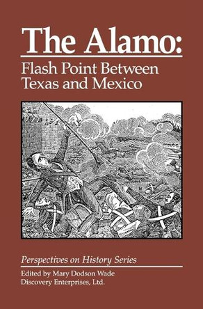 The Alamo: Flashpoint Between Texas and Mexico by Mary Dodson Wade 9781878668950