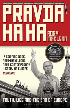 Pravda Ha Ha: Truth, Lies and the End of Europe by Rory MacLean 9781408896518