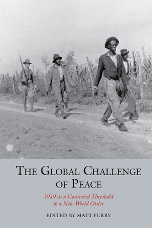 The Global Challenge of Peace: 1919 as a Contested Threshold to a New World Order: 2021 9781835537732