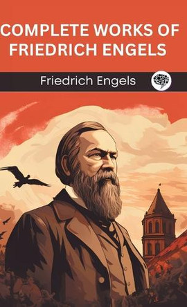 Complete Works of Friedrich Engels by Friedrich Engels 9789360005795