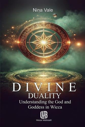 Divine Duality - Understanding the God and Goddess in Wicca by Nina Vale 9786598770747