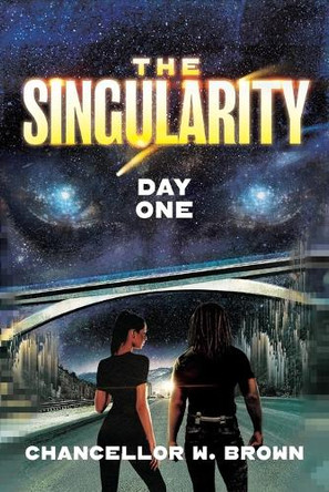 The Singularity: Day One by Chancellor W Brown 9781959411857