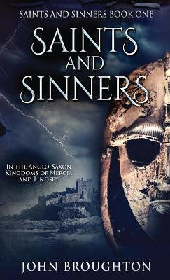 Saints And Sinners: In the Anglo-Saxon Kingdoms of Mercia and Lindsey by John Broughton 9784824110497