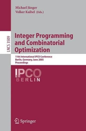Integer Programming and Combinatorial Optimization: 11th International IPCO Conference, Berlin, Germany, June 8-10, 2005, Proceedings by Michael Junger 9783540261995