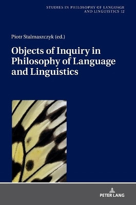 Objects of Inquiry in Philosophy of Language and Linguistics by Piotr Stalmaszczyk 9783631748602
