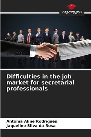Difficulties in the job market for secretarial professionals by Antonia Aline Rodrigues 9786208600556