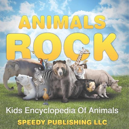 Animals Rock - Kids Encyclopedia Of Animals by Speedy Publishing LLC 9798869456939