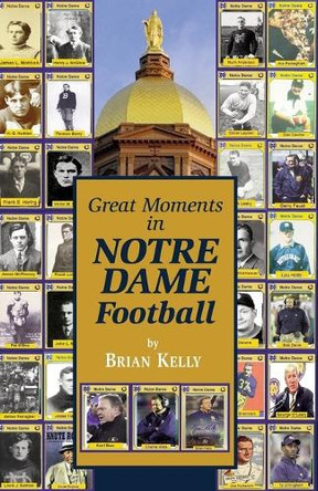 Great Moments in Notre Dame Football by Brian Kelly 9780996245456
