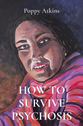 How to Survive Psychosis by Poppy Atkins 9781763625006