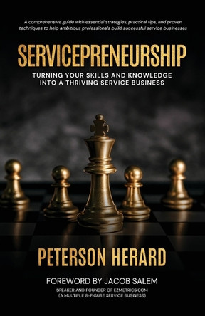 Servicepreneurship: Launch Your Profitable Service Business with Confidence by Peterson Herard 9798218963019