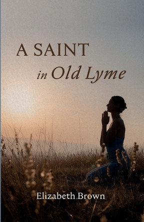 A Saint in Old Lyme by Elizabeth Brown 9798385226030