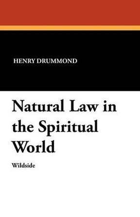 Natural Law in the Spiritual World by Henry Drummond 9781479410491