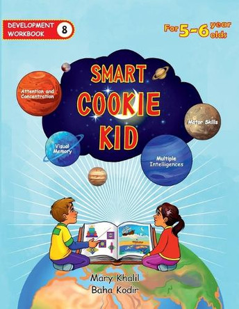 Smart Cookie Kid For 5-6 Year Olds Educational Development Workbook 8: Attention and Concentration Visual Memory Multiple Intelligences Motor Skills by Mary Khalil 9798330436248