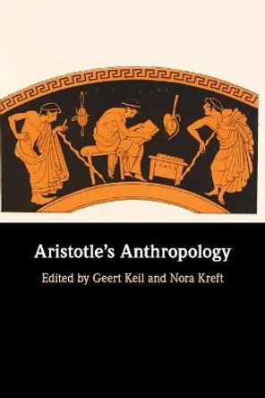 Aristotle's Anthropology by Geert Keil