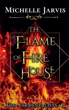 The Flame of Fire House by Michelle Jarvis 9781959331117