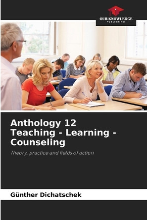 Anthology 12 Teaching - Learning - Counseling by Günther Dichatschek 9786208174217