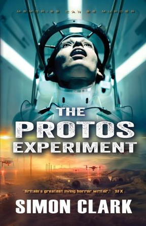 The Protos Experiment: A Gripping Dystopian Sci-Fi/Horror Thriller from the Author of Blood Crazy by Simon Clark 9781999851699