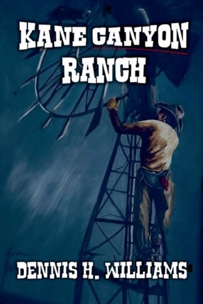 Kane Canyon Ranch by Dennis H Williams 9798224726752