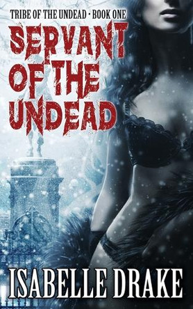 Servant of the Undead by Isabelle Drake 9781626014473